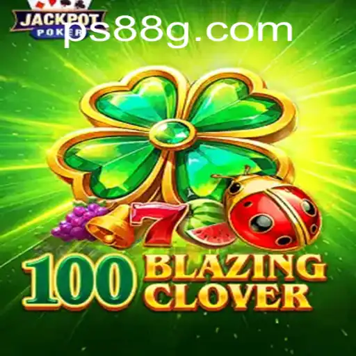 Discover the Thrills of 100BlazingClover: A Comprehensive Guide